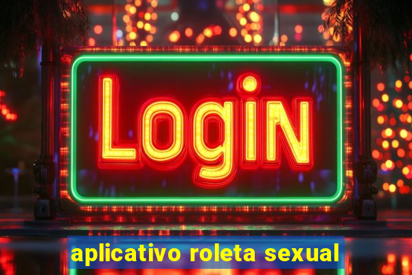 aplicativo roleta sexual